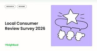 BrightLocal:  Local Consumer Review Survey 2026: Star Ratings Keep Rising, Old Reviews Don&rsquo;t Cut It